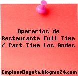Operarios de Restaurante Full Time / Part Time Los Andes