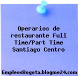 Operarios de restaurante Full Time/Part Time Santiago Centro
