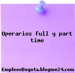 Operarios full y part time