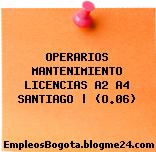 OPERARIOS MANTENIMIENTO LICENCIAS A2 A4 SANTIAGO | (O.06)