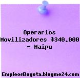 Operarios Movilizadores $340.000 – Maipu