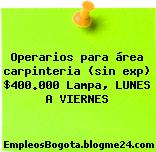 Operarios para área carpinteria (sin exp) $400.000 Lampa, LUNES A VIERNES