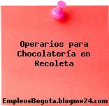 Operarios para Chocolatería en Recoleta