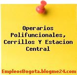 Operarios Polifuncionales, Cerrillos Y Estacion Central
