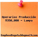 Operarios Producción $350.000 – Lampa