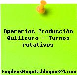 Operarios Producción Quilicura – Turnos rotativos