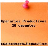 Operarios Productivos 20 vacantes