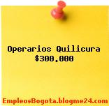 Operarios Quilicura $300.000