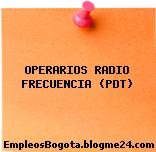 OPERARIOS RADIO FRECUENCIA (PDT)