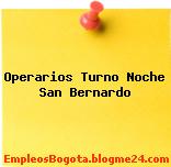 Operarios Turno Noche San Bernardo
