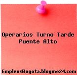 Operarios Turno Tarde Puente Alto