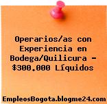 Operarios/as con Experiencia en Bodega/Quilicura – $300.000 Líquidos