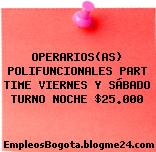 OPERARIOS(AS) POLIFUNCIONALES PART TIME VIERNES Y SÁBADO TURNO NOCHE $25.000