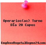 Operarios(as) Turno DÍa 20 Cupos