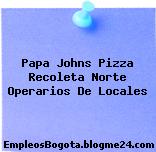 Papa Johns Pizza Recoleta Norte Operarios De Locales