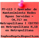 PF-113 | Operador de Mantenimiento Redes Aguas Servidas – (M.71) en Metropolitana | (D779) en Metropolitana H.18 en Metropolitana