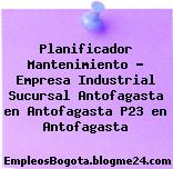 Planificador Mantenimiento – Empresa Industrial Sucursal Antofagasta en Antofagasta P23 en Antofagasta