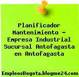 Planificador Mantenimiento – Empresa Industrial Sucursal Antofagasta en Antofagasta