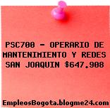 PSC700 – OPERARIO DE MANTENIMIENTO Y REDES SAN JOAQUIN $647.908