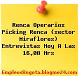 Renca Operarios Picking Renca (sector Miraflores) Entrevistas Hoy A Las 16.00 Hrs