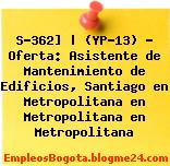 S-362] | (YP-13) – Oferta: Asistente de Mantenimiento de Edificios, Santiago en Metropolitana en Metropolitana en Metropolitana