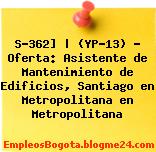 S-362] | (YP-13) – Oferta: Asistente de Mantenimiento de Edificios, Santiago en Metropolitana en Metropolitana