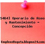 S464] Operario de Aseo y Mantenimiento – Concepción