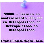 SX006 – Técnico en mantenimiento 380.000 en Metropolitana en Metropolitana en Metropolitana