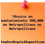 Técnico en mantenimiento 380.000 en Metropolitana en Metropolitana