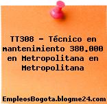 TT308 – Técnico en mantenimiento 380.000 en Metropolitana en Metropolitana