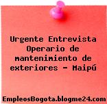 Urgente Entrevista Operario de mantenimiento de exteriores Maipú