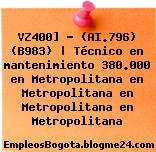VZ400] – (AI.796) (B983) | Técnico en mantenimiento 380.000 en Metropolitana en Metropolitana en Metropolitana en Metropolitana