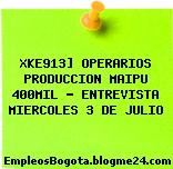 XKE913] OPERARIOS PRODUCCION MAIPU 400MIL – ENTREVISTA MIERCOLES 3 DE JULIO