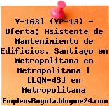 Y-163] (YP-13) – Oferta: Asistente de Mantenimiento de Edificios, Santiago en Metropolitana en Metropolitana | [LQN-43] en Metropolitana