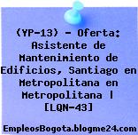 (YP-13) – Oferta: Asistente de Mantenimiento de Edificios, Santiago en Metropolitana en Metropolitana | [LQN-43]