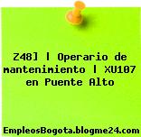 Z48] | Operario de mantenimiento | XU107 en Puente Alto