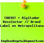 (A039) – Digitador Recolector // Brand Label en Metropolitana