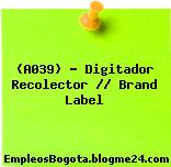 (A039) – Digitador Recolector // Brand Label