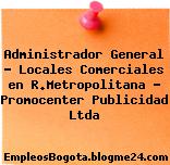 Administrador General – Locales Comerciales en R.Metropolitana – Promocenter Publicidad Ltda