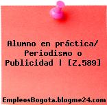 Alumno en práctica/ Periodismo o Publicidad | [Z.589]