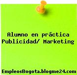 Alumno en práctica Publicidad/ Marketing