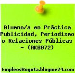 Alumno/a en Práctica Publicidad, Periodismo o Relaciones Públicas – (AKB072)