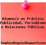 Alumno/a en Práctica Publicidad, Periodismo o Relaciones Públicas