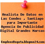 Analista De Datos en Las Condes , Santiago para Importante Agencia De Publicidad Digital Grandes Marcas