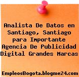 Analista De Datos en Santiago, Santiago para Importante Agencia De Publicidad Digital Grandes Marcas