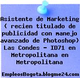 Asistente de Marketing ( recien titulado de publicidad con manejo avanzado de Photoshop) Las Condes – ID71 en Metropolitana en Metropolitana