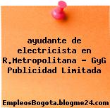 ayudante de electricista en R.Metropolitana – GyG Publicidad Limitada