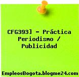 CFG393] – Práctica Periodismo / Publicidad