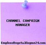 CHANNEL CAMPAIGN MANAGER