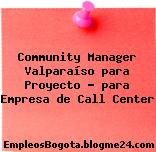 Community Manager Valparaíso para Proyecto – para Empresa de Call Center